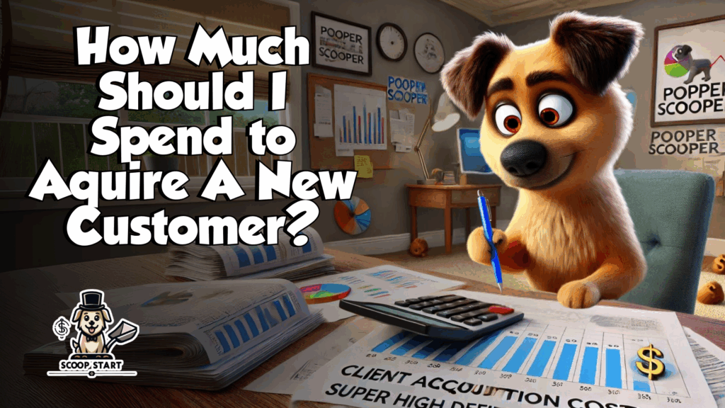 How much should I spend to acquire a new pooper scooper customer.